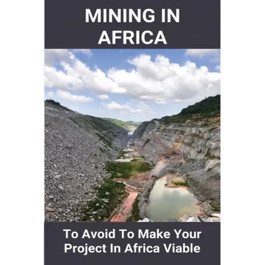 Mining In Africa: To Avoid To Make Your Project In Africa Viable: Project In Africa