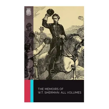 The Memoirs of W.T. Sherman: All Volumes