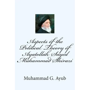 Aspects of the Political Theory of Ayatollah Sayed Muhammad Shirazi