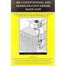 Air conditioning and refrigeration repair made easy: Complete easy to understand air conditioning and refrigeration diagnostic charts and hands on rep