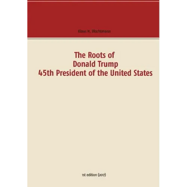 The Roots of Donald Trump - 45th President of the United States