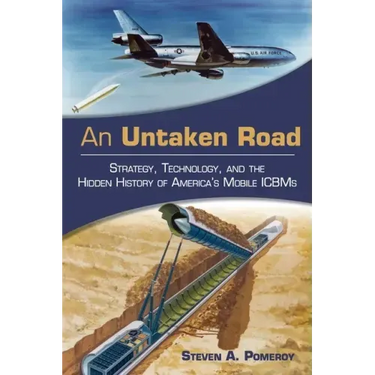 An Untaken Road: Strategy, Technology, and the Hidden History of America's Mobile ICBMs