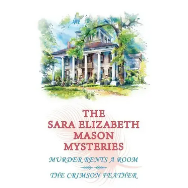 The Sara Elizabeth Mason Mysteries, Volume 1: Murder Rents a Room / The Crimson Feather
