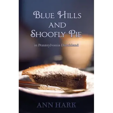 Blue Hills and Shoofly Pie in Pennsylvania Dutchland