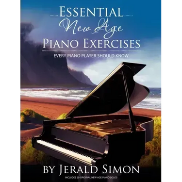 Essential New Age Piano Exercises Every Piano Player Should Know: Learn New Age basics, including left hand new age patterns, chord progressions, how