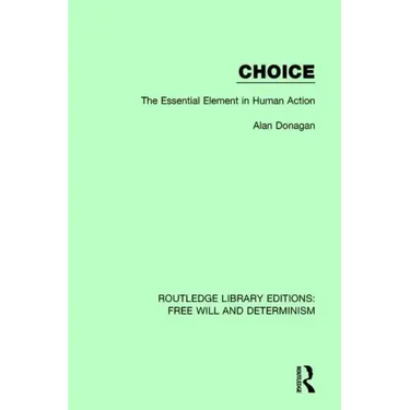 Choice: The Essential Element in Human Action