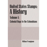 United States Stamps - A History: Volume I - Colonial Days to the Columbians