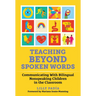 Teaching Beyond Spoken Words: Communicating with Bilingual Nonspeaking Children in the Classroom