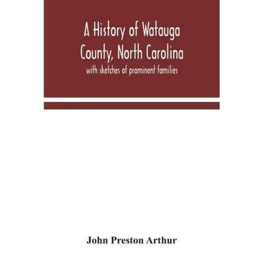 A history of Watauga County, North Carolina: with sketches of prominent families