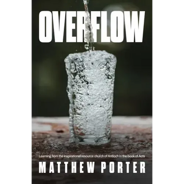 Overflow: Learning from the inspirational resource church of Antioch in the book of Acts