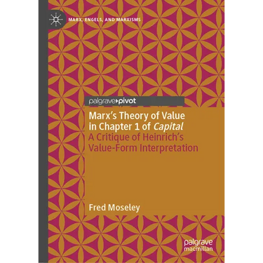 Marx's Theory of Value in Chapter 1 of Capital: A Critique of Heinrich's Value-Form Interpretation