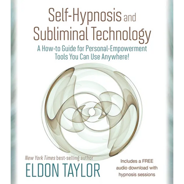 Self-Hypnosis and Subliminal Technology: A How-to Guide for Personal-Empowerment Tools You Can Use Anywhere!