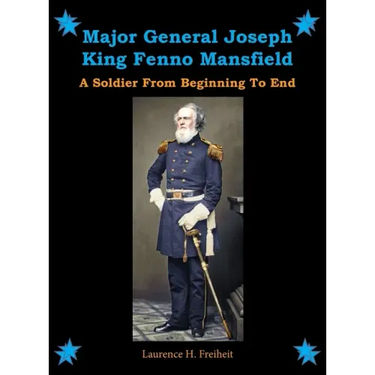 Major General Joseph King Fenno Mansfield: A Soldier From Beginning to End