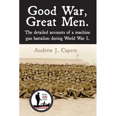 Good War, Great Men.: The detailed accounts of a machine gun battalion during World War I. 313th Machine Gun Battalion.