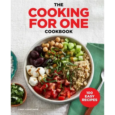 The Cooking for One Cookbook: 100 Easy Recipes