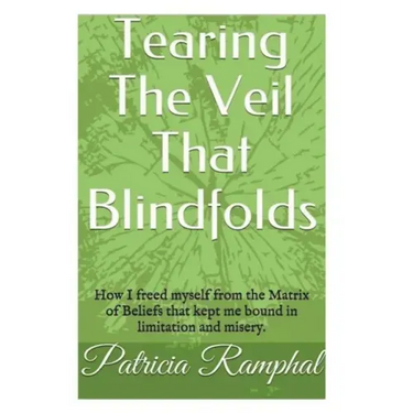 Tearing the Veil That Blindfolds.: How I Freed Myself from the Matrix of Beliefs That Bound Me to Limitation and Misery.