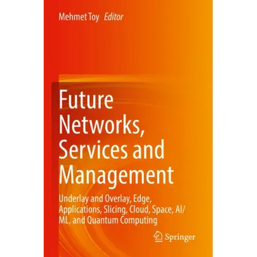 Future Networks, Services and Management: Underlay and Overlay, Edge, Applications, Slicing, Cloud, Space, Ai/ML, and Quantum Computing
