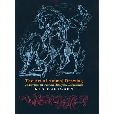 The Art of Animal Drawing: Construction, Action Analysis, Caricature