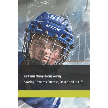 Ice Dreams: Timmy's Hockey Journey: Skating Towards Success, On Ice and In Life