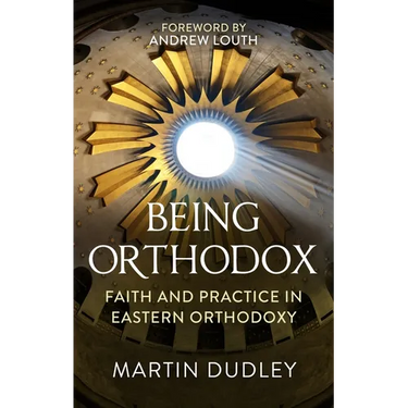 Being Orthodox: Faith and Practice in Eastern Orthodoxy