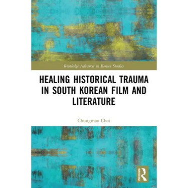 Healing Historical Trauma in South Korean Film and Literature