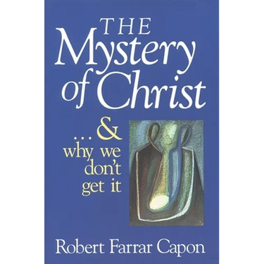 The Mystery of Christ . . . and Why We Don't Get It