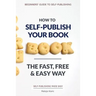 How to Self-Publish Your Book: The Fast, Free & Easy Way