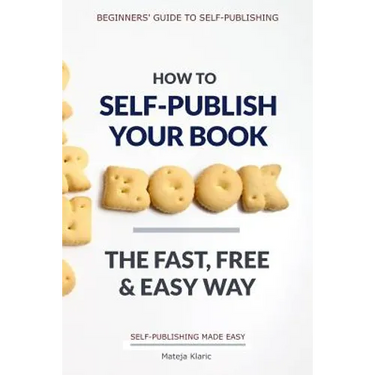 How to Self-Publish Your Book: The Fast, Free & Easy Way