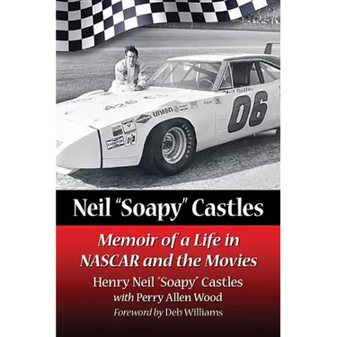Neil "Soapy" Castles: Memoir of a Life in NASCAR and the Movies