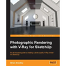Photographic Rendering with V-Ray for SketchUp: Turn your 3D modeling into photographic realism with this superb guide for SketchUp users. Through con
