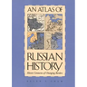 An Atlas of Russian History: Eleven Centuries of Changing Borders, Revised Edition