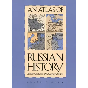 An Atlas of Russian History: Eleven Centuries of Changing Borders, Revised Edition