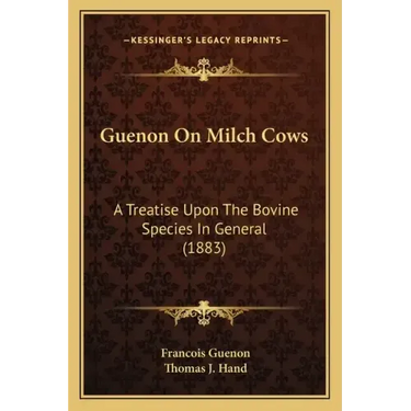 Guenon on Milch Cows: A Treatise Upon the Bovine Species in General (1883)