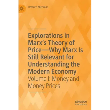 Explorations in Marx's Theory of Price-Why Marx Is Still Relevant for Understanding the Modern Economy: Volume I: Money and Money Prices