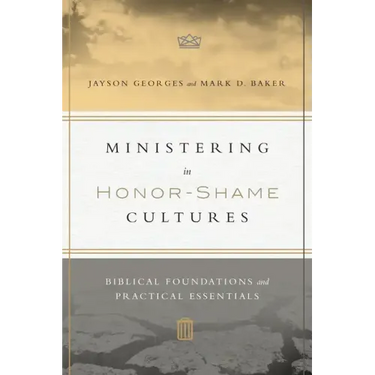 Ministering in Honor-Shame Cultures: Biblical Foundations and Practical Essentials