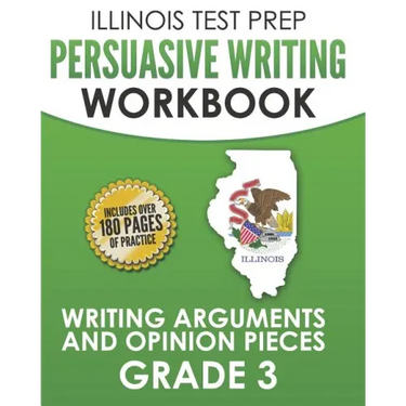 ILLINOIS TEST PREP Persuasive Writing Workbook Grade 3: Writing Arguments and Opinion Pieces