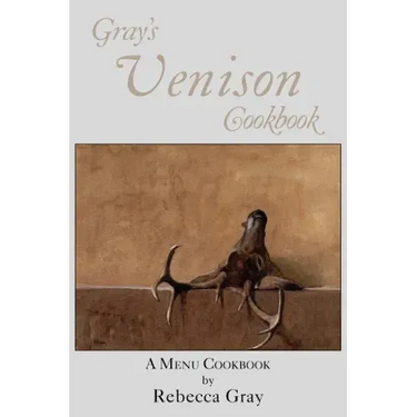 Gray's Venison Cookbook