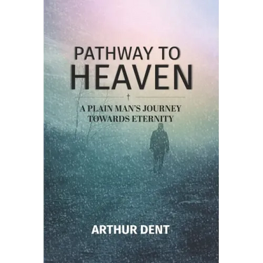 Pathway to Heaven.: A Plain Man's Journey Towards Eternity