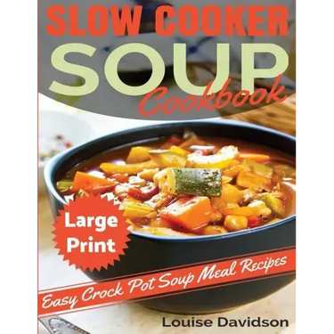 Slow Cooker Soup Cookbook ***Large Print Edition***: Easy Crock Pot Soup Recipes