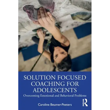 Solution Focused Coaching for Adolescents: Overcoming Emotional and Behavioral Problems