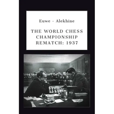 Euwe - Alekhine: The World Chess Championship Rematch (1937)
