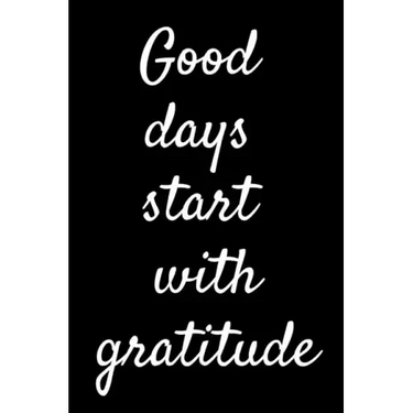 Good Days Start With Gratitude