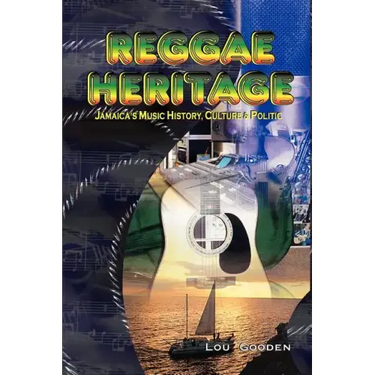 Reggae Heritage: Jamaica's Music History, Culture & Politic