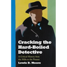 Cracking the Hard-Boiled Detective: A Critical History from the 1920s to the Present