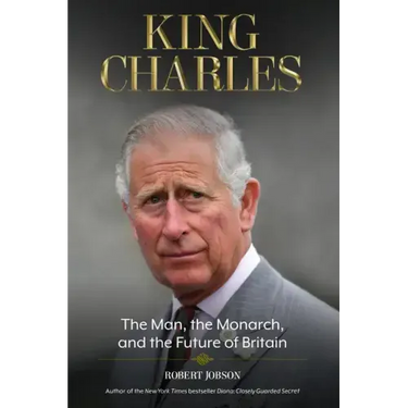 King Charles: The Man, the Monarch, and the Future of Britain