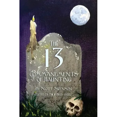 The 13 Commandments of Haunting: Foundational Concepts Every Haunter Needs to Make a Successful Haunted Attraction