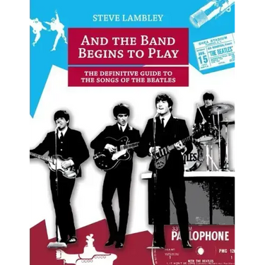 And the Band Begins to Play. the Definitive Guide to the Songs of the Beatles