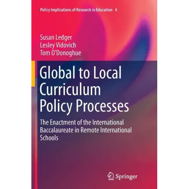 Global to Local Curriculum Policy Processes: The Enactment of the International Baccalaureate in Remote International Schools