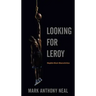 Looking for Leroy: Illegible Black Masculinities