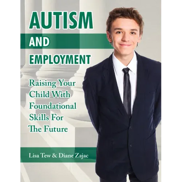 Autism and Employment: Raising Your Child with Foundational Skills for the Future